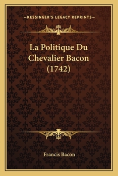 Paperback La Politique Du Chevalier Bacon (1742) [French] Book
