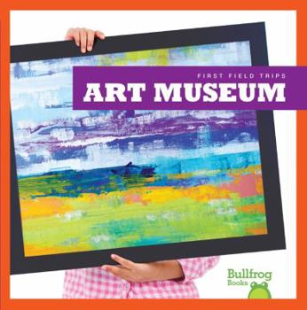 Art Museum (My First Field Trips - Book  of the Los Primeros Viajes Escolares / First Field Trips