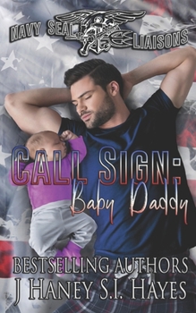 Call Sign: Baby Daddy - Book #1 of the Navy Seal Liaisons