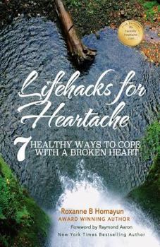 Paperback Lifehacks for Heartache: 7 healthy ways to cope with a broken heart Book