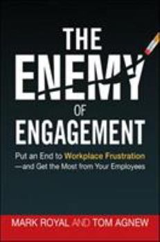 Hardcover The Enemy of Engagement: Put an End to Workplace Frustration--And Get the Most from Your Employees Book