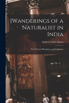 Paperback [Wanderings of a Naturalist in India: the Western Himalayas, and Cashmere Book