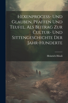 Paperback Hexenprocess- Und Glauben, Pfaffen Und Teufel. Als Beitrag Zur Cultur- Und Sittengeschichte Der Jahr-Hunderte [German] Book