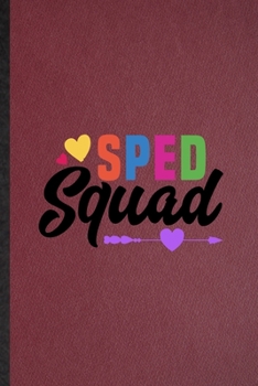 Sped Squad: Lined Notebook For Special Education. Funny Ruled Journal For Sped Teacher Educator. Unique Student Teacher Blank Composition/ Planner Great For Home School Office Writing