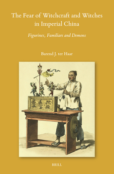 Hardcover The Fear of Witchcraft and Witches in Imperial China: Figurines, Familiars and Demons Book