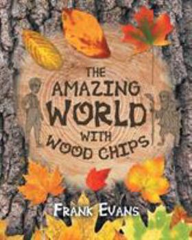 Paperback The Amazing World With Wood Chips Book