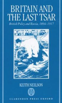 Hardcover Britain and the Last Tsar: British Policy and Russia, 1894-1917 Book