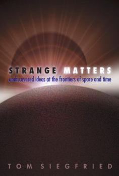 Hardcover Strange Matters: Undiscovered Ideas at the Frontiers of Space and Time Book