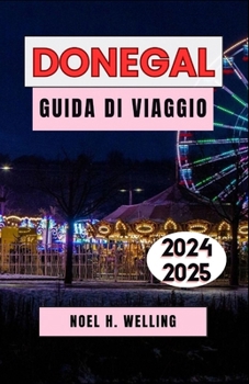 DONEGAL GUIDA DI VIAGGIO 2024-2025: Un viaggio attraverso il selvaggio e incantevole nord-ovest dell'Irlanda (Italian Edition)
