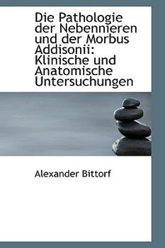 Paperback Die Pathologie Der Nebennieren Und Der Morbus Addisonii: Klinische Und Anatomische Untersuchungen [German] Book