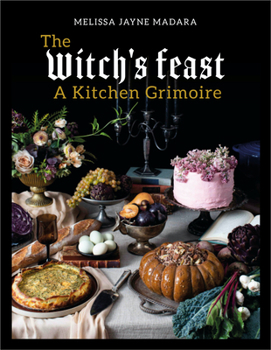 Hardcover The Witch's Feast: A Kitchen Grimoire Book