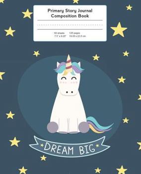 Paperback Primary Story Journal Composition Book: Unicorn Dream Big Notebook Grade Level K-2 Draw and Write Book