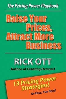 Paperback Raise Your Prices, Attract More Business: The Pricing Power Playbook Book