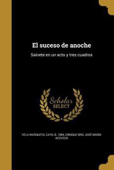 Paperback El suceso de anoche: Sainete en un acto y tres cuadros [Spanish] Book