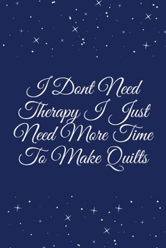 I Dont Need Therapy I Just Need More Time to Make Quilts : Journal - Pink Diary, Planner, Gratitude, Writing, Travel, Goal, Bullet Notebook - 6x9 120 Pages