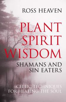 Plant Spirit Wisdom: Celtic Healing and the Power of Nature - Book #3 of the Sin Eater