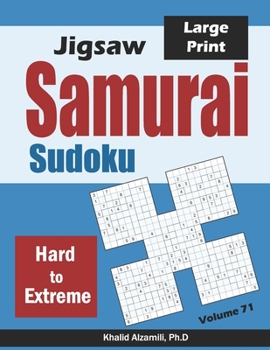 Jigsaw Samurai Sudoku: 500 Hard to Extreme Jigsaw Sudoku Puzzles Overlapping into 100 Samurai Style (Logic & Brain Teasers Series)