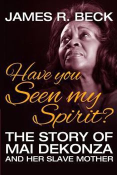 Paperback Have You Seen My Spirit?: The Story of Mai DeKonza and Her Mother Book