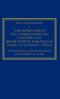 Hardcover The Impresario's Ten Commandments: Continental Recruitment for Italian Opera in London 1763-64 (Royal Musical Association Monographs) Book
