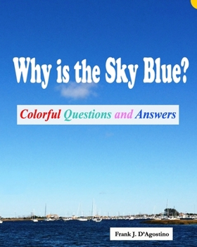 Paperback Why is the Sky Blue?: Colorful Questions and Answers Book