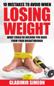 Paperback 10 Mistakes to Avoid When Losing Weight: What Could Be Holding You Back From Your Breakthrough Book