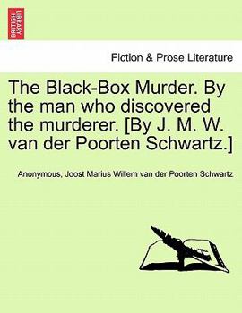 The Black-Box Murder. By the man who discovered the murderer. [By J. M. W. van der Poorten Schwartz.]
