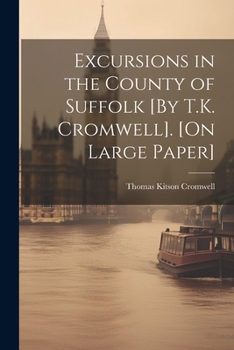 Paperback Excursions in the County of Suffolk [By T.K. Cromwell]. [On Large Paper] Book