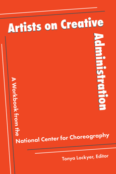 Paperback Artists on Creative Administration: A Workbook from the National Center for Choreography Book