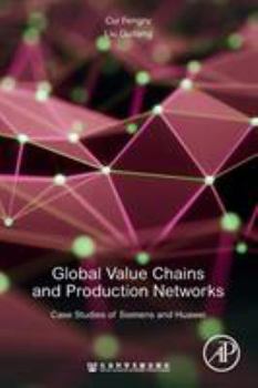 Paperback Global Value Chains and Production Networks: Case Studies of Siemens and Huawei Book