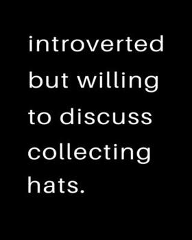 Paperback Introverted But Willing To Discuss Collecting Hats: 2020 Calendar Day to Day Planner Dated Journal Notebook Diary 8" x 10" 110 Pages Clean Detailed Bo Book