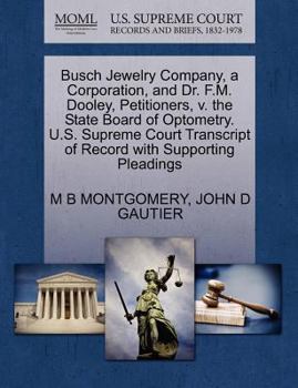 Paperback Busch Jewelry Company, a Corporation, and Dr. F.M. Dooley, Petitioners, V. the State Board of Optometry. U.S. Supreme Court Transcript of Record with Book