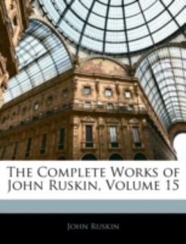 Paperback The Complete Works of John Ruskin, Volume 15 Book