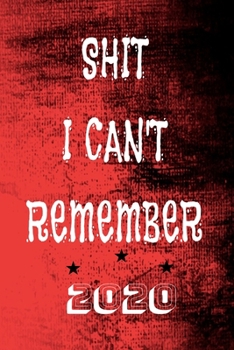 Paperback 2020 Shit I Can't Remember: Organizer/Log Book/Notebook for Passwords and Shit/Password Book/Gift for Friends/Coworkers/Seniors/Mom/Dad/journal el Book