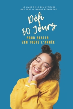 Défi 30 Jours pour rester ZEN Toute l’année (French Edition)