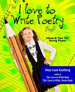 Paperback The I Love to Write Poetry Book: Ideas and Tips for Young Poets Book
