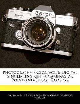Photography Basics, Vol. 1 : Digital Single-Lens Reflex Cameras vs. Point-And-Shoot Cameras