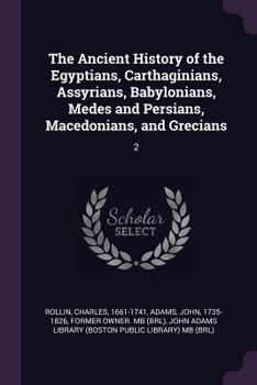 Paperback The Ancient History of the Egyptians, Carthaginians, Assyrians, Babylonians, Medes and Persians, Macedonians, and Grecians: 2 Book