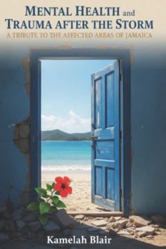 MENTAL HEALTH AND TRAUMA AFTER THE STORM: A TRIBUTE TO THE AFFECTED AREAS OF JAMAICA