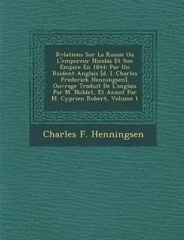 Révélations sur la Russie ou l'empereur Nicolas et son empire en 1844: Par un résident Anglais Volume 1