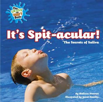 It's Spit-acular!: The Secrets of Saliva - Book  of the Gross and Goofy Body