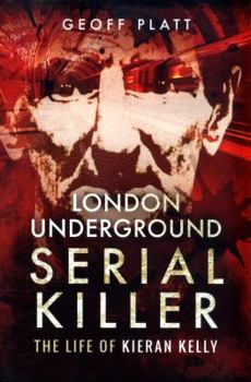 Paperback London Underground Serial Killer: The Life of Kieran Kelly Book