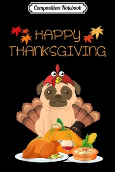 Composition Notebook: Happy Thanksgiving Day Pug Gift - Chinese Pug Funny Turkey  Journal/Notebook Blank Lined Ruled 6x9 100 Pages
