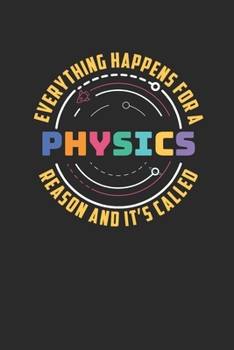 Paperback Everything Happens For A Reason And It's Called Physics: Dotted Bullet Notebook (6" x 9" - 120 pages) Simple Physics Notebook for Daily Journal, Diary Book