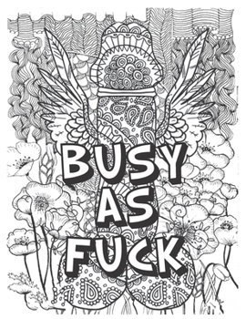 Paperback Busy as Fuck: Cock Coloring Book: Naughty Adult Stress Relieving Dick and Swear words Coloring Book