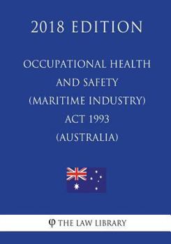 Paperback Occupational Health and Safety (Maritime Industry) Act 1993 (Australia) (2018 Edition) Book