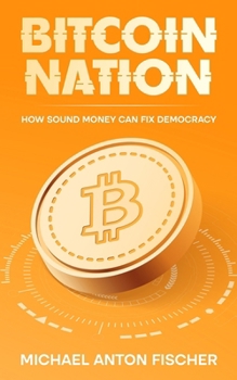 Paperback Bitcoin Nation: How Sound Money Can Fix Democracy Book