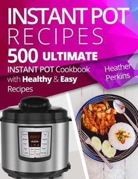 Paperback 500 Instant Pot Recipes: Ultimate Instant Pot Cookbook with Healthy and Easy Recipes Book