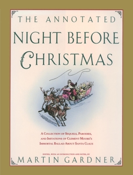 The Annotated Night Before Christmas: A Collection of Sequels, Parodies & Imitations of Clement Moore's Immortal Ballad About Santa Claus