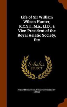 Hardcover Life of Sir William Wilson Hunter, K.C.S.I., M.a., Ll.D., a Vice-President of the Royal Asiatic Society, Etc Book