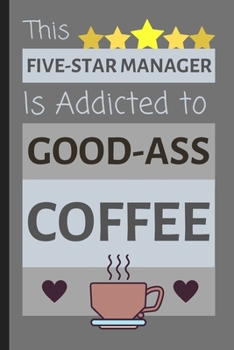 Paperback This Five-Star Manager Is Addicted To Good-Ass Coffee: Funny Small Lined Notebook / Journal for Office Book